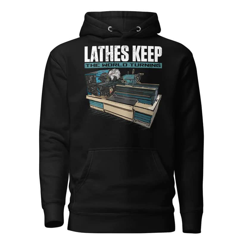 Lathes Keep the World Turning - Hoodie Version 2